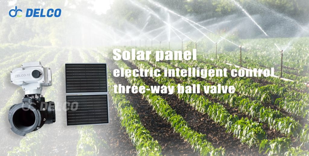 Solar Panel Electric Intelligent Control 3-Way Ball Valve: The Smart Choice for Modern Agricultural Irrigation