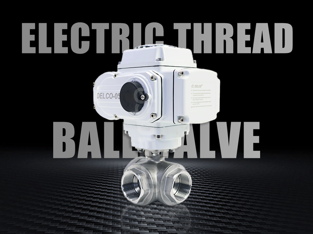 Everything You Need to Know About Electric Thread Ball Valves